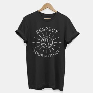Respect Your Mother Ethical Vegan T-Shirt (Unisex). Sustainable Bamboo General Clothing